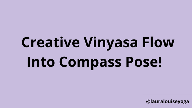 Creative Vinyasa Flow - Into Compass Pose!